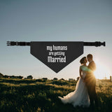 My Humans Are Getting Married Pet Bandana Collar For Wedding, Engagement Annoucement, Proposal