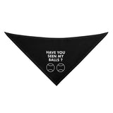 Have You Seen My Balls Adjustable Bandanas for Dogs