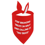 Stop Breaking Treats In Half And Calling It Two Treats Dog Bandanas