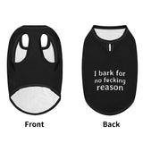 I Bark For No Reason Funny Dog Shirt