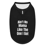 Aint No Mama Like The One I Got Dog Shirt