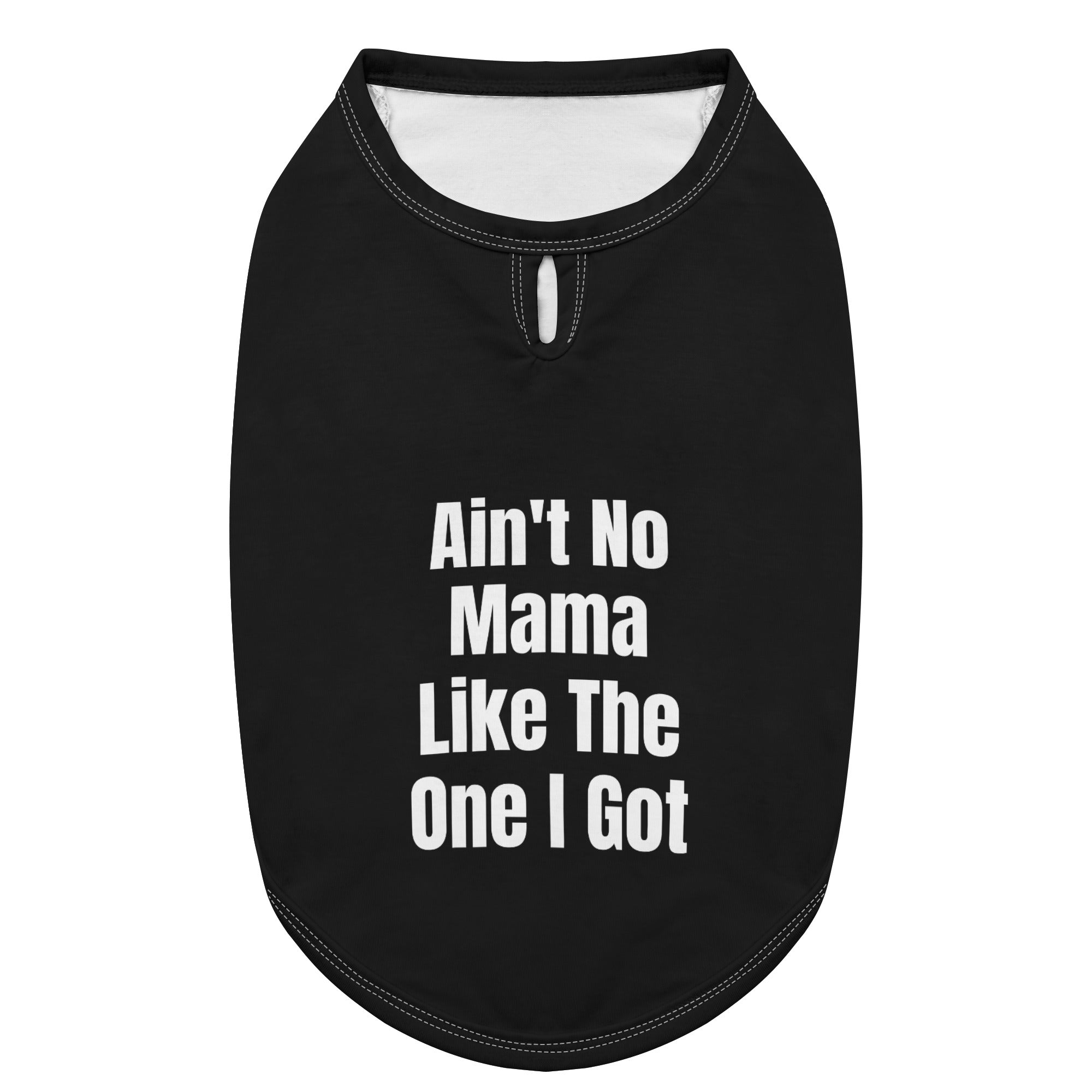 Aint No Mama Like The One I Got Dog Shirt