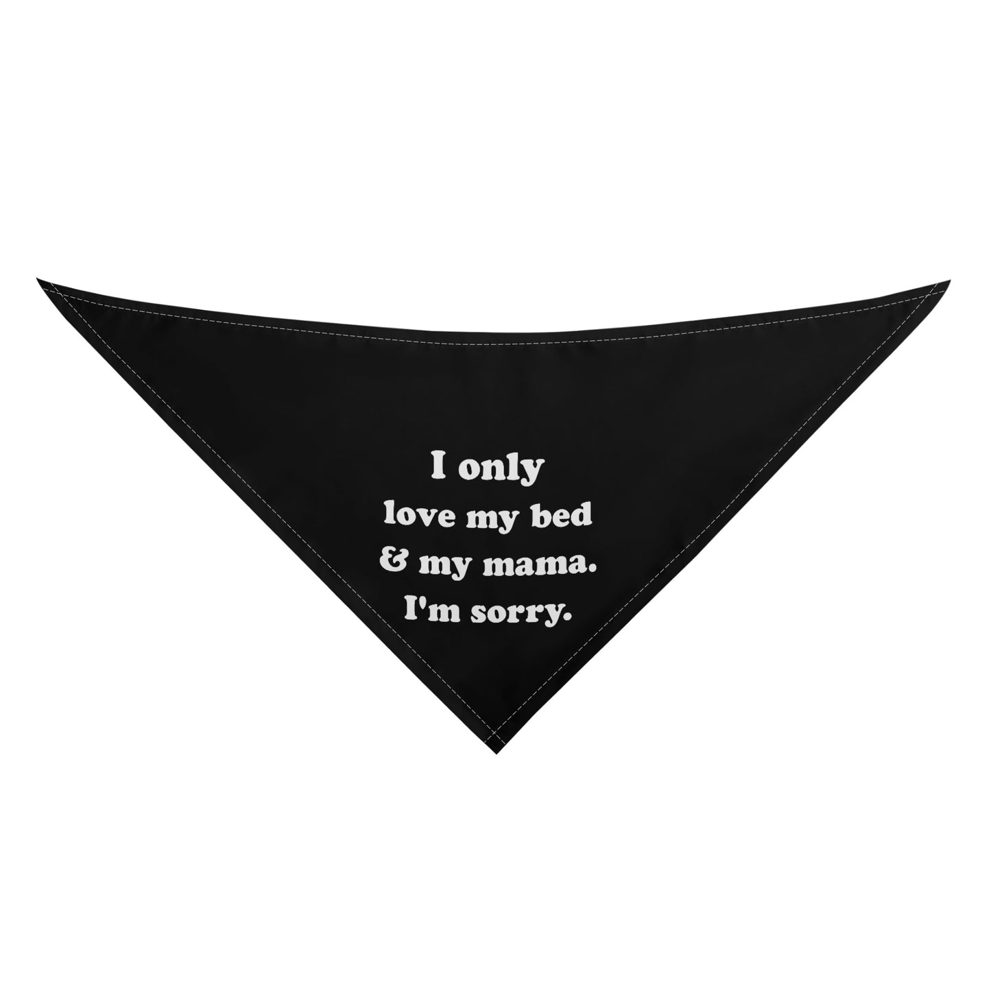 I Only Love the Bed And My Mama. Im Sorry Dog Bandanas