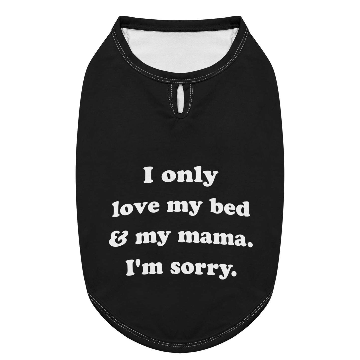 I Only Love My Bed And My Mama Im Sorry Dog Shirt