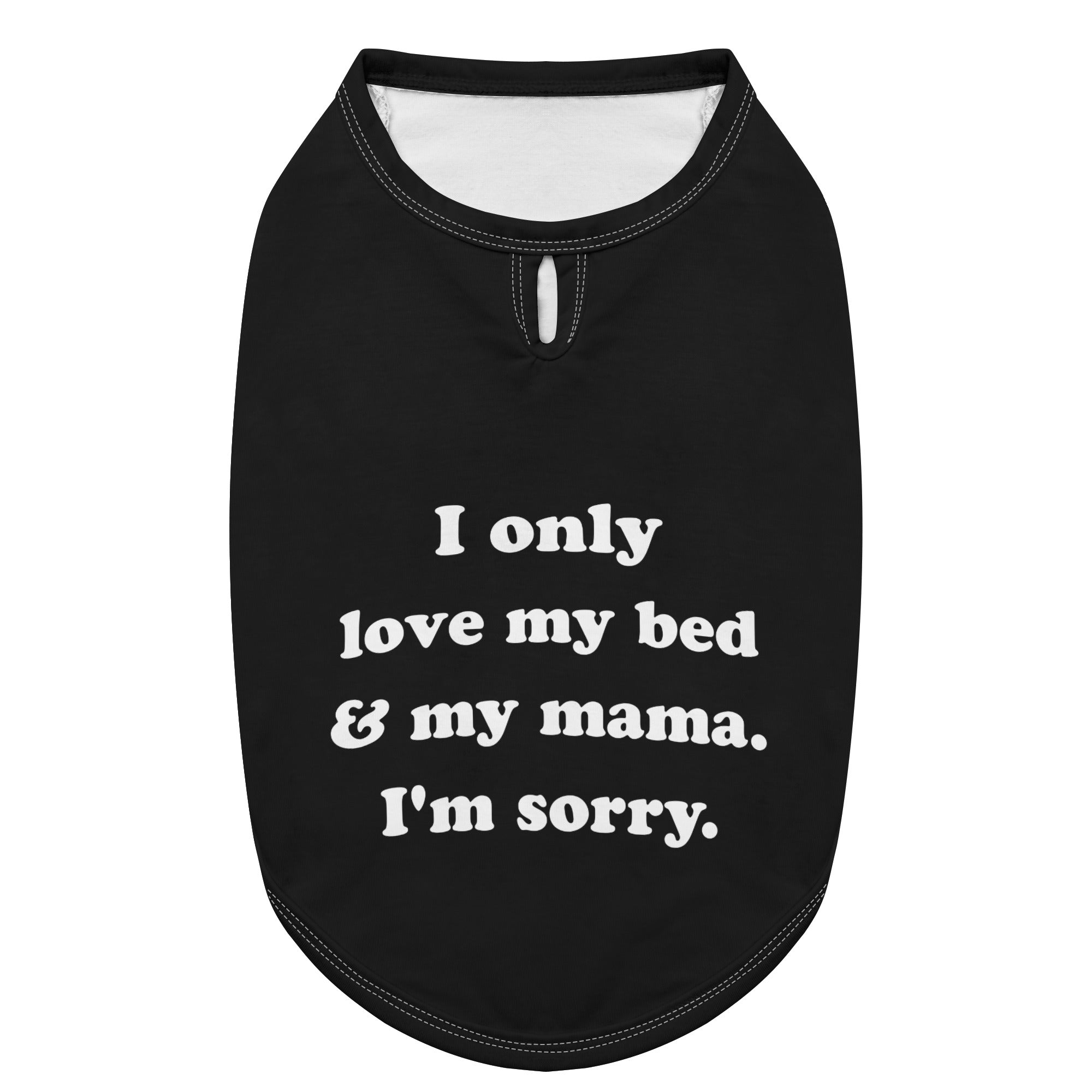I Only Love My Bed And My Mama Im Sorry Dog Shirt