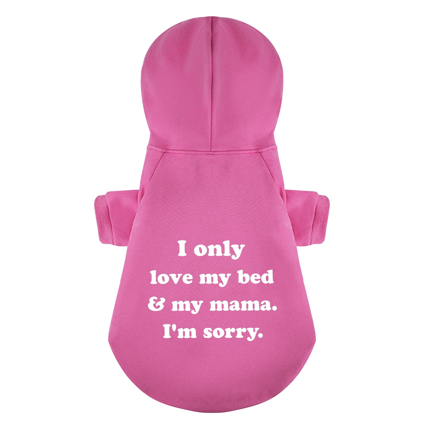 I Only Love My Bed And My Mama Im Sorry 100% Cotton Dog Fleece Hoodie