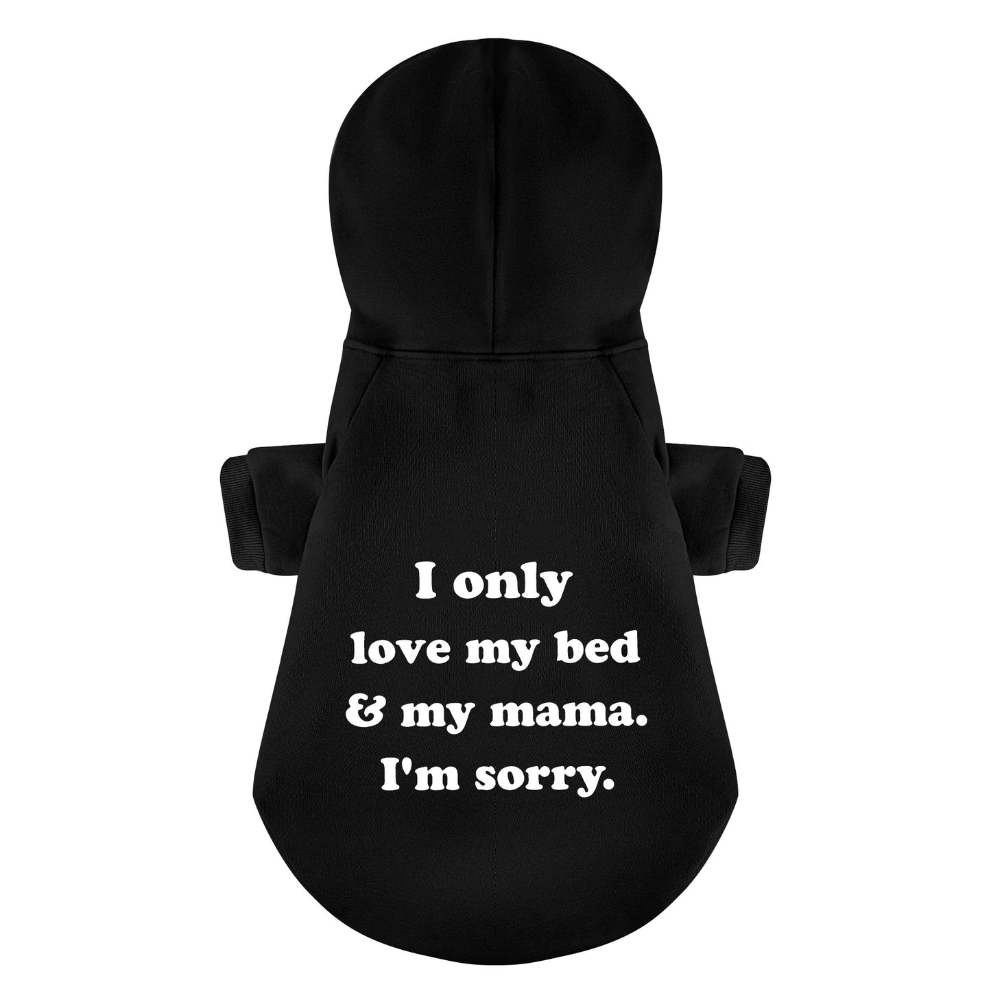 I Only Love My Bed And My Mama Im Sorry 100% Cotton Dog Fleece Hoodie
