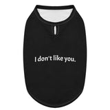 I Dont Like You Dog Shirt