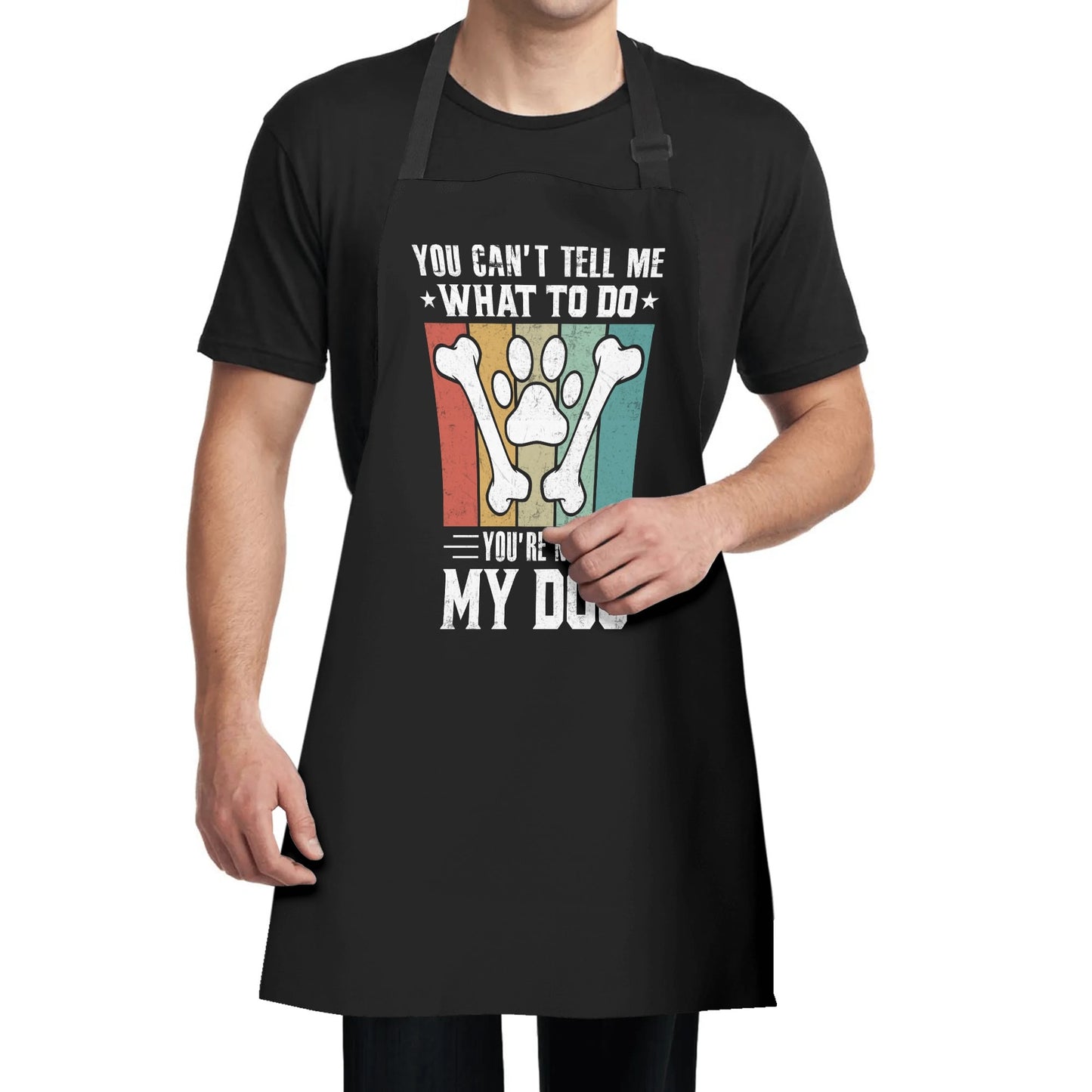 You Cant Tell Me What To Do Youre Not My Dog Apron