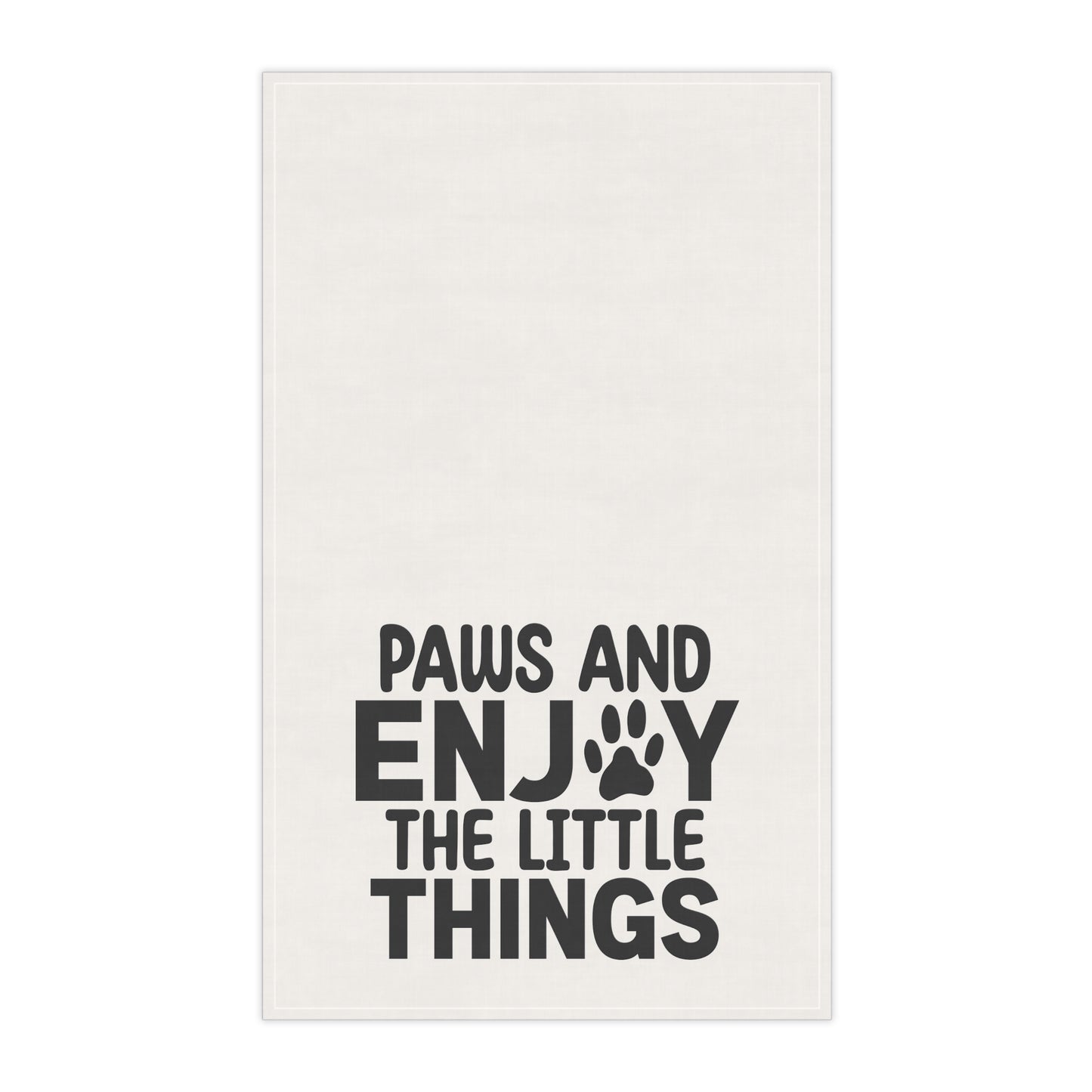 Paws And Enjoy The Little Things Kitchen Towel