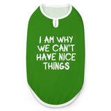 I Am Why We Can't Have Nice Things Dog Shirt Tank Top