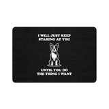 Dog Food Mat - I Will Just Keep Staring At You Until You Do The Thing I Want Pet Feeding Mat (12x18)