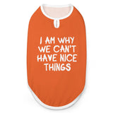 I Am Why We Can't Have Nice Things Dog Shirt Tank Top