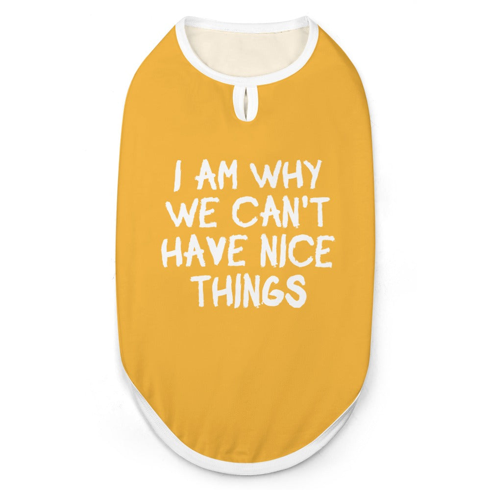 I Am Why We Can't Have Nice Things Dog Shirt Tank Top