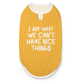I Am Why We Can't Have Nice Things Dog Shirt Tank Top