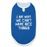 I Am Why We Can't Have Nice Things Dog Shirt Tank Top