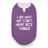I Am Why We Can't Have Nice Things Dog Shirt Tank Top