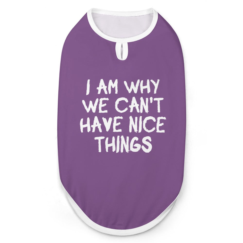 I Am Why We Can't Have Nice Things Dog Shirt Tank Top