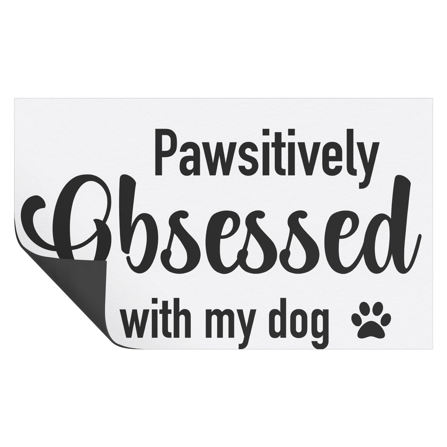 Pawsitively Obsessed With My Dog Magnet