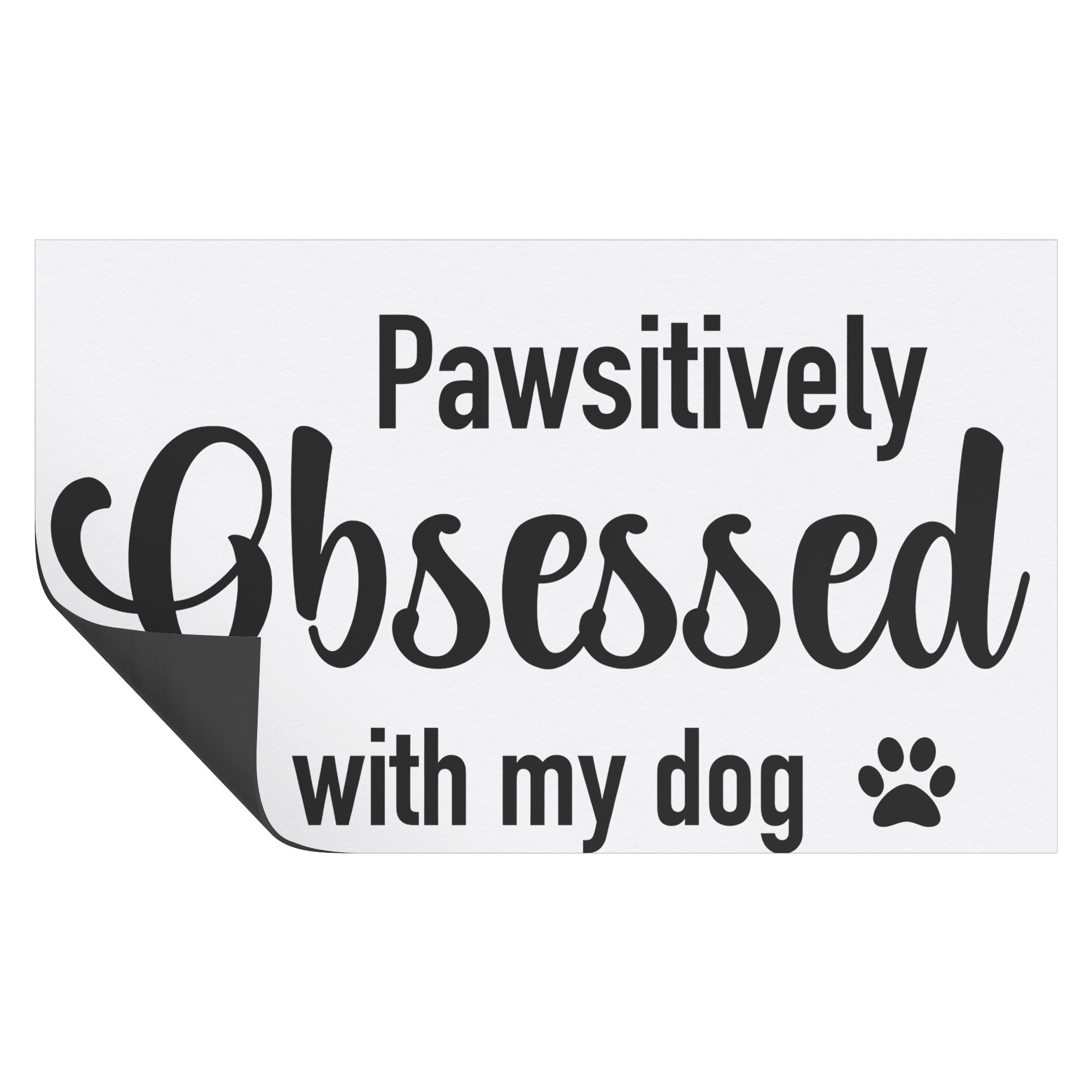 Pawsitively Obsessed With My Dog Magnet