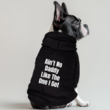 Aint No Daddy Like The One I Got 100% Cotton Dog Fleece Hoodie