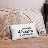 Pawsitively Obsessed With My Dog Pillow