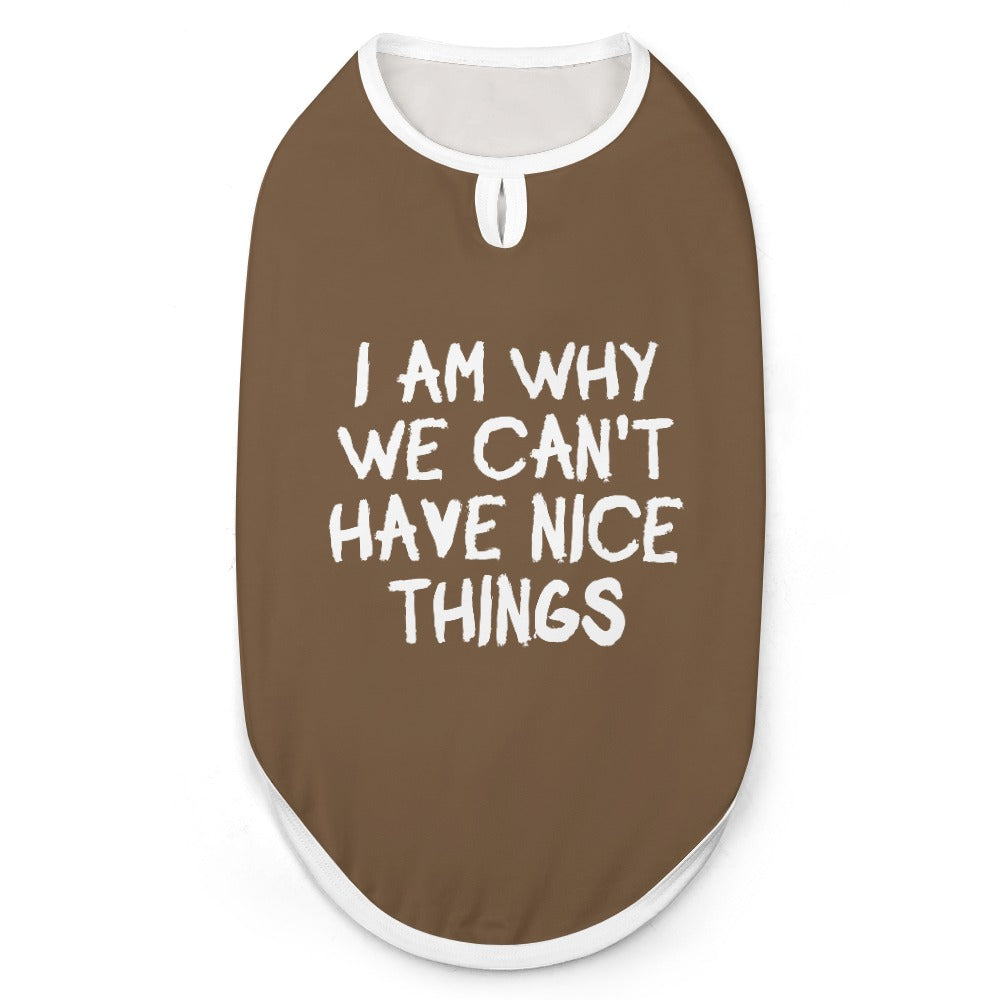I Am Why We Can't Have Nice Things Dog Shirt Tank Top
