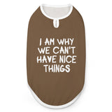 I Am Why We Can't Have Nice Things Dog Shirt Tank Top