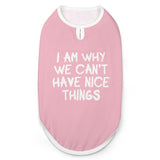 I Am Why We Can't Have Nice Things Dog Shirt Tank Top