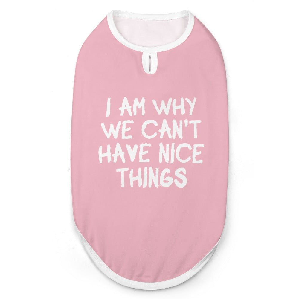 I Am Why We Can't Have Nice Things Dog Shirt Tank Top