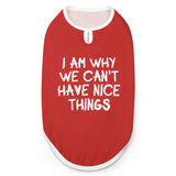 I Am Why We Can't Have Nice Things Dog Shirt Tank Top