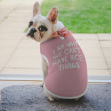 I Am Why We Can't Have Nice Things Dog Shirt Tank Top