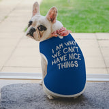 I Am Why We Can't Have Nice Things Dog Shirt Tank Top