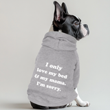 I Only Love My Bed And My Mama Im Sorry 100% Cotton Dog Fleece Hoodie