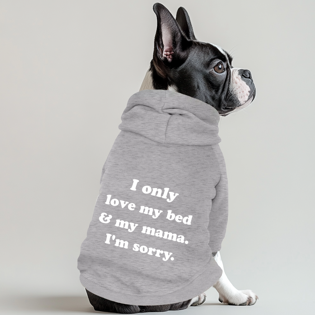 I Only Love My Bed And My Mama Im Sorry 100% Cotton Dog Fleece Hoodie