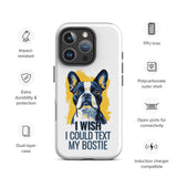 I Wish I Could Text My Bostie Tough Case for iPhone