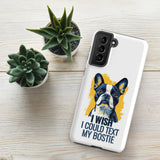 I Wish I Could Text My Bostie Tough Case for Samsung