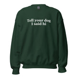 Tell Your Dog I Said Hi Unisex Sweatshirt