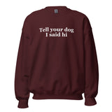 Tell Your Dog I Said Hi Unisex Sweatshirt