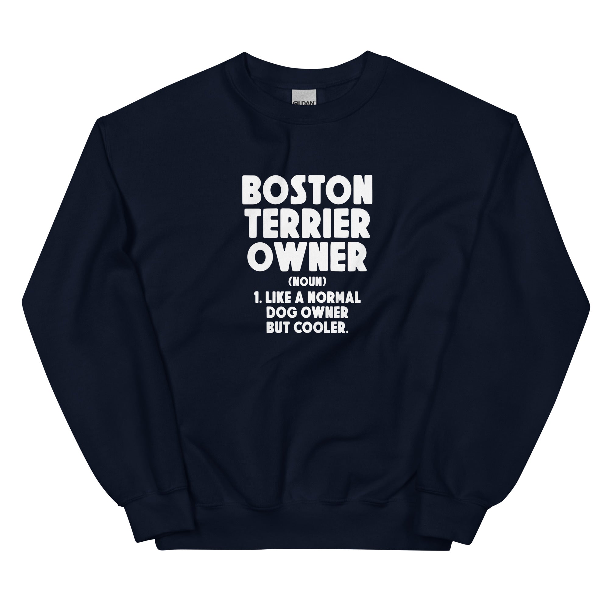 Boston Terrier Owner Like A Normal Dog Owner But Cooler Unisex Sweatshirt