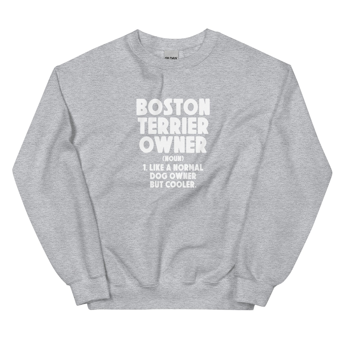 Boston Terrier Owner Like A Normal Dog Owner But Cooler Unisex Sweatshirt
