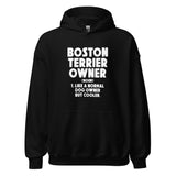 Boston Terrier Owner Like A Normal Dog Owner But Cooler Unisex Hoodie