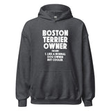 Boston Terrier Owner Like A Normal Dog Owner But Cooler Unisex Hoodie