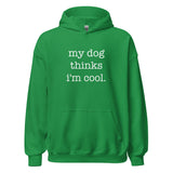 My Dog Thinks I'm Cool Unisex Hoodie
