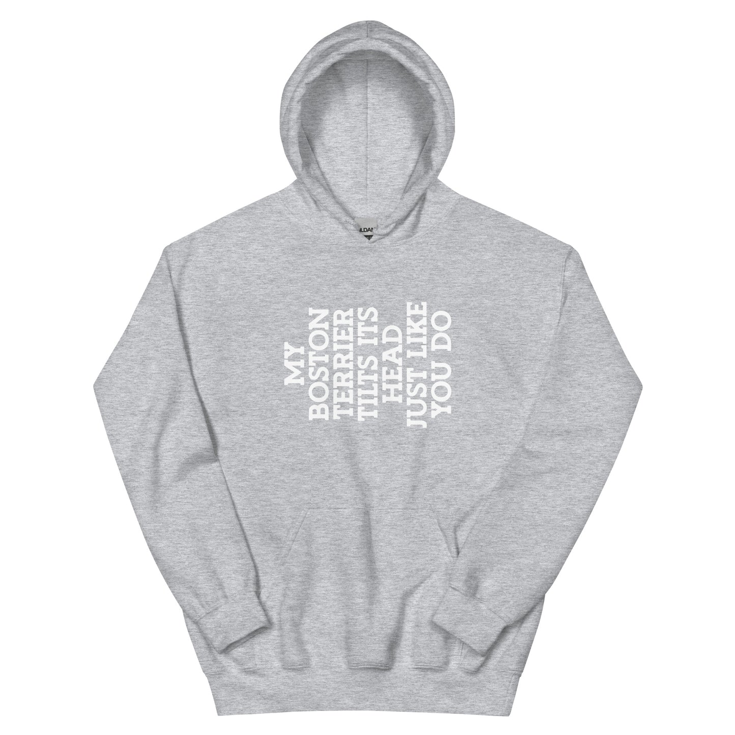 My Boston Terrier Tilts It's Head Just Like You Do Unisex Hoodie