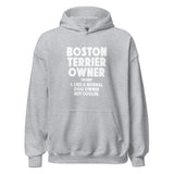 Boston Terrier Owner Like A Normal Dog Owner But Cooler Unisex Hoodie