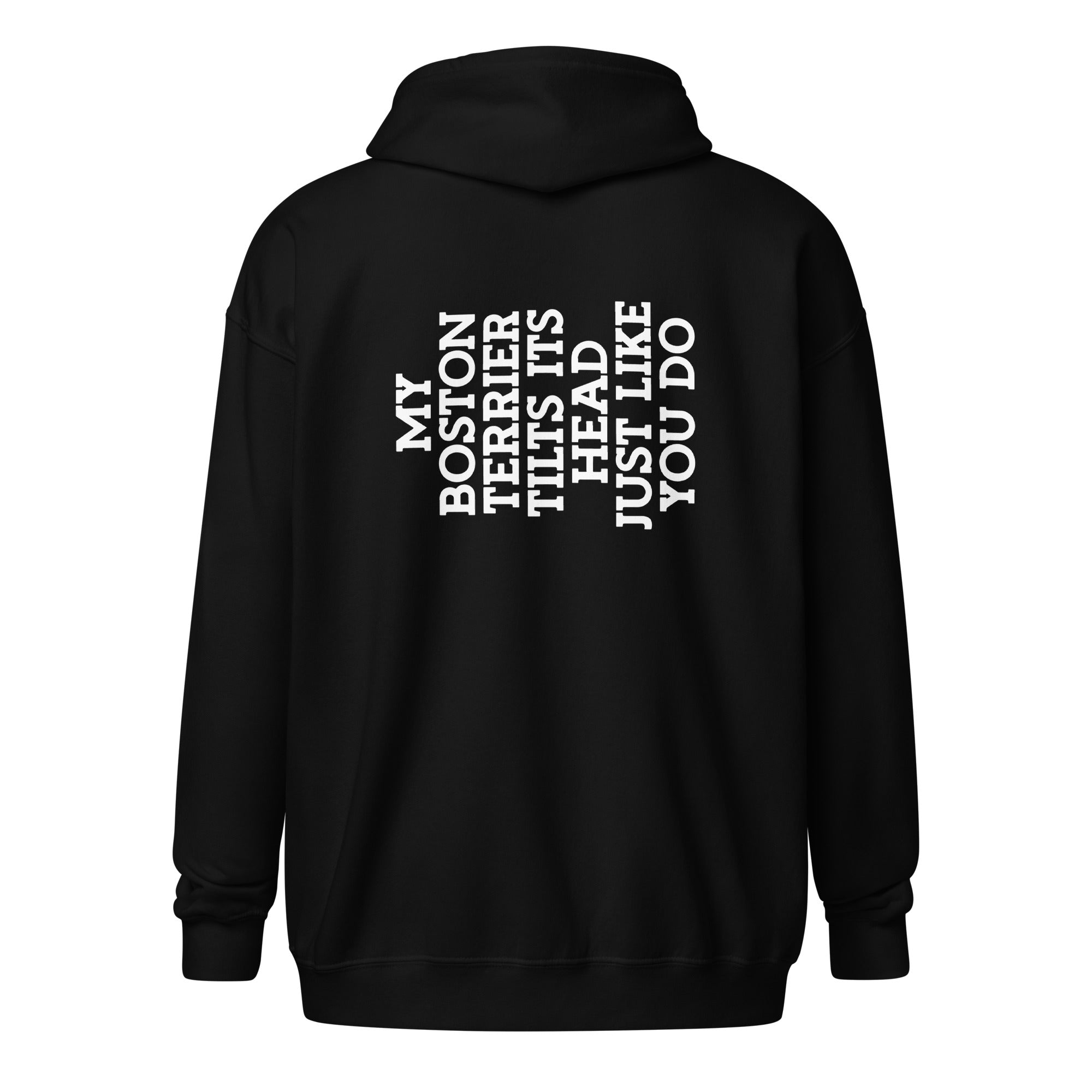 My Boston Terrier Tilts It's Head Just Like You Do Unisex Heavy Blend Zip Hoodie