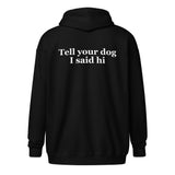 Tell Your Dog I Said Hi Unisex Heavy Blend Zip Hoodie