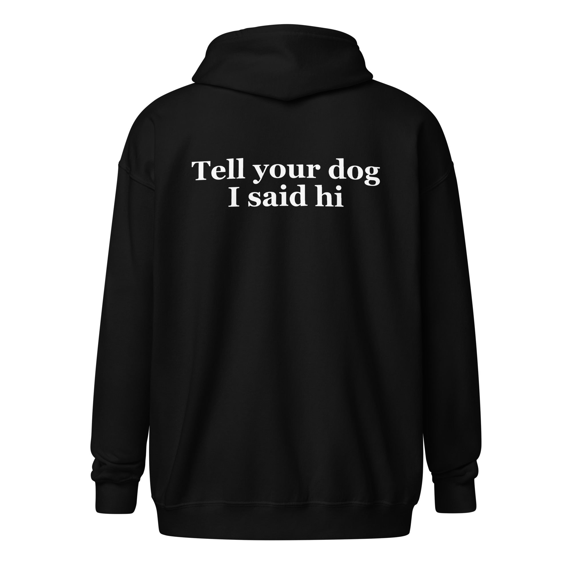 Tell Your Dog I Said Hi Unisex Heavy Blend Zip Hoodie