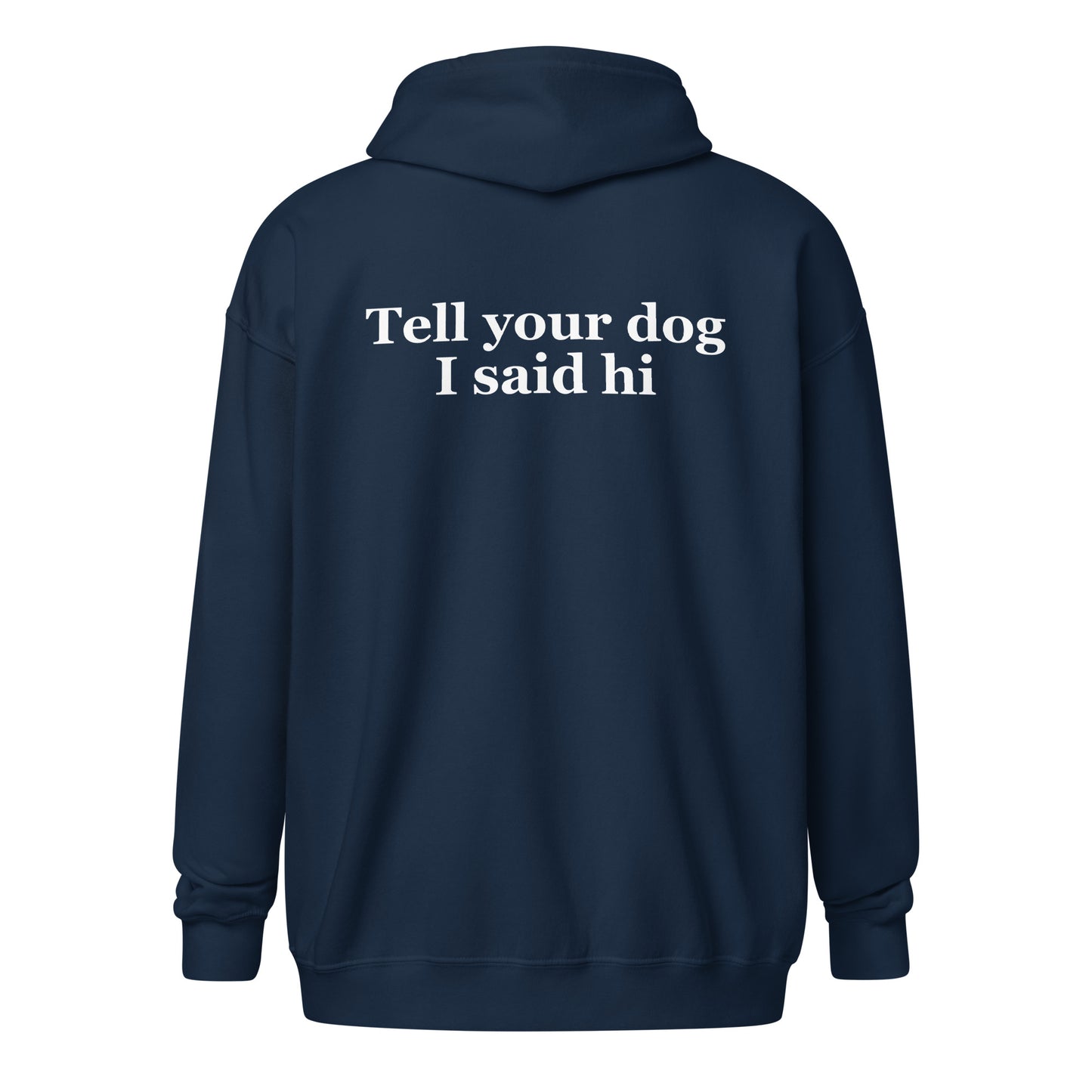 Tell Your Dog I Said Hi Unisex Heavy Blend Zip Hoodie